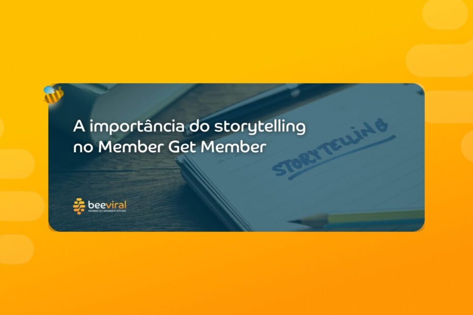 A importância do storytelling no Member Get Member