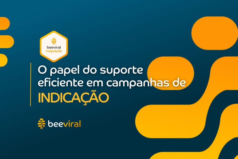 O Papel do Suporte Eficiente em Campanhas de Indicação