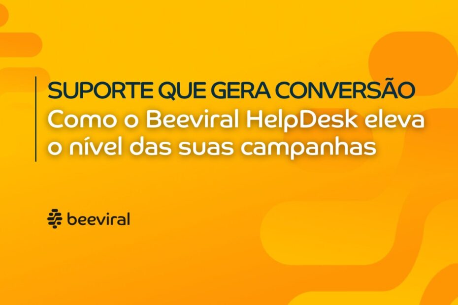 Suporte que Gera Conversões: Como o Beeviral HelpDesk Eleva o Nível das Suas Campanhas de Indicação