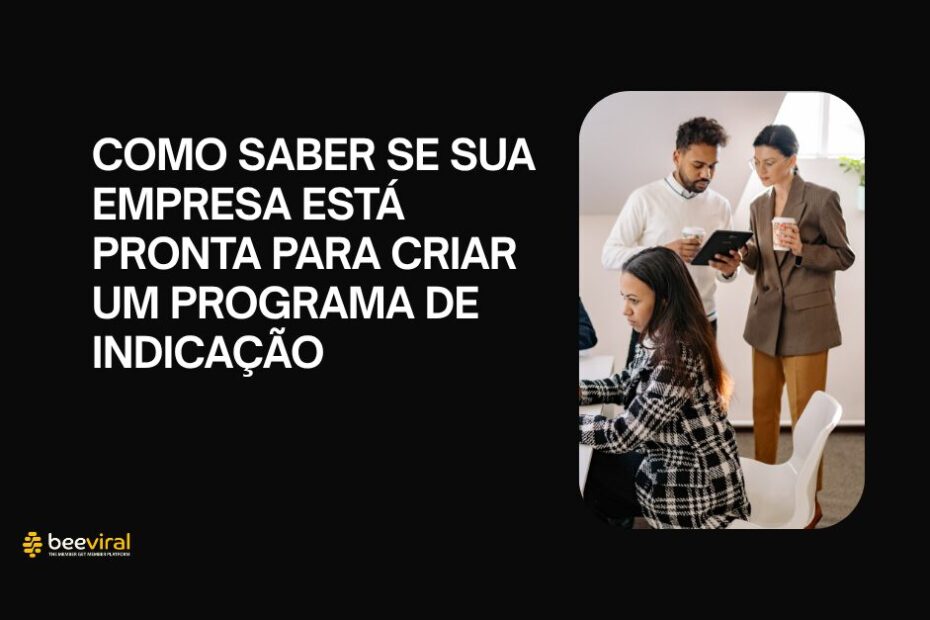 Como saber se sua empresa esta pronta para criar um programa de indicacao