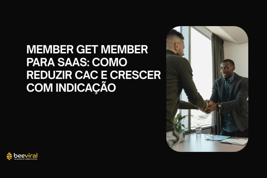 Member Get Member para SaaS como reduzir CAC e crescer com indicacao